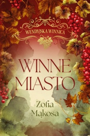 Winne miasto. Wendyjska winnica (wydanie luksusowe) - Zofia Mąkosa [KSIĄŻKA]