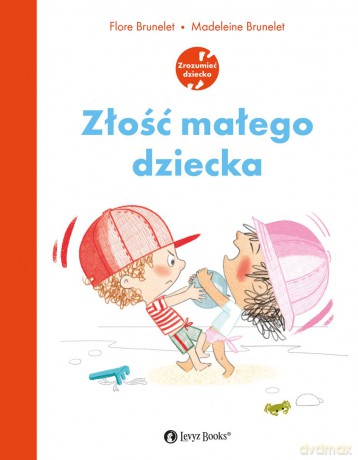Złość małego dziecka - Flore Brunelet, Madeleine Brunelet [KSIĄŻKA]