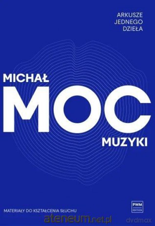 Arkusze jednego dzieła. Moc muzyki - Michał Moc [KSIĄŻKA]