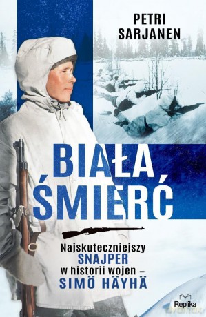 Biała Śmierć. Najskuteczniejszy snajper w historii - Petri Sarjanen [KSIĄŻKA]