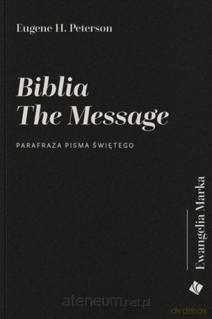 Biblia The Message - Ewangelia Marka - Eugene H. Peterson [KSIĄŻKA]