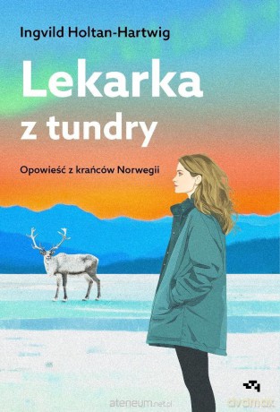 Lekarka z tundry. Opowieść z krańców Norwegii - Ingvild Holtan-Hartwig [KSIĄŻKA]