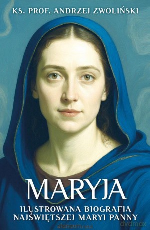 Maryja. Ilustrowana biografia Najświętszej Maryi.. - Andrzej Zwoliński [KSIĄŻKA]