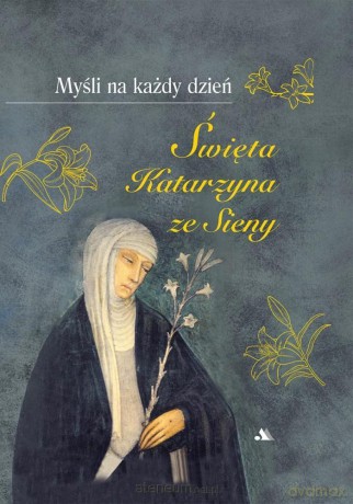 Myśli na każdy dzień. Św. Katarzyna ze Sieny - św. Katarzyna Ze Sieny [KSIĄŻKA]