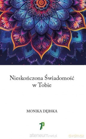 Nieskończona Świadomość w Tobie - Monika Dębska [KSIĄŻKA]
