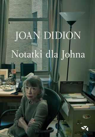 Notatki dla Johna - Joan Didion [KSIĄŻKA]