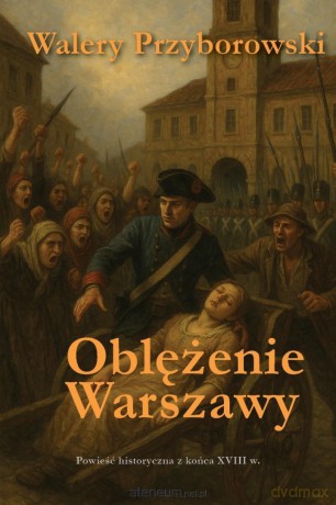 Oblężenie Warszawy - powieść historyczna - Walery Przyborowski [KSIĄŻKA]