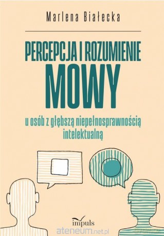 Percepcja i rozumienie mowy u osób z głębszą... - Marlena Białecka [KSIĄŻKA]