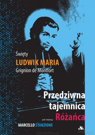 Przedziwna tajemnica Różańca - Święty Ludwik Maria Grignion De Montfort [KSIĄŻKA]