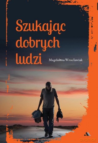 Szukając dobrych ludzi - Magdalena Wrocławiak [KSIĄŻKA]