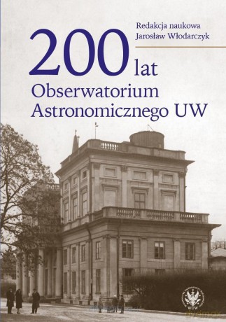 200 lat Obserwatorium Astronomicznego UW - Jarosław Włodarczyk [KSIĄŻKA]