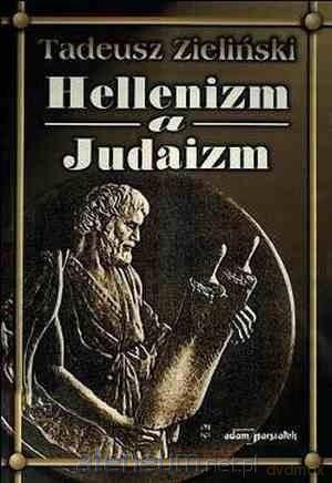 Hellenizm a judaizm - Tadeusz Zieliński [KSIĄŻKA]