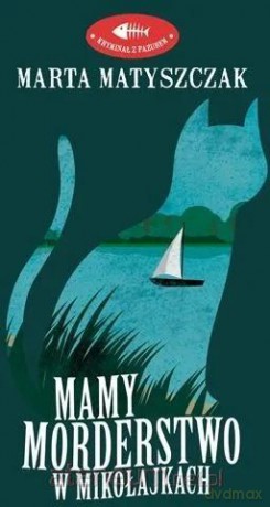 Mamy morderstwo w Mikołajkach - Marta Matyszczak [KSIĄŻKA]