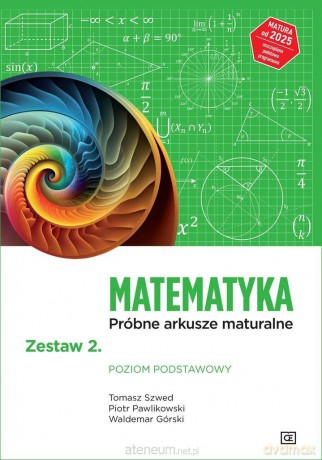 Matematyka LO Próbne arkusze maturalne z.2 zakres podstawowy - Tomasz Szwed, Piotr Pawlikowski, Waldemar Górski [KSIĄŻKA]