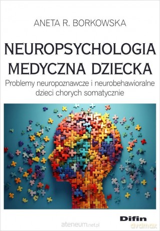 Neuropsychologia medyczna dziecka - Borkowska Aneta Rita [KSIĄŻKA]