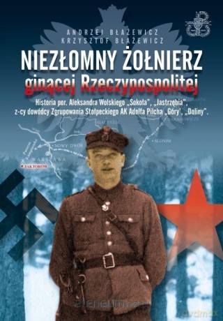 Niezłomny żołnierz ginącej rzeczypospolitej.. - Andrzej Błażewicz Krzysztof Błażewicz [KSIĄŻKA]