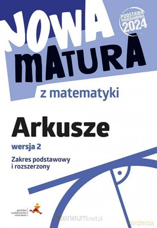 Nowa matura z matematyki Arkusze maturalne zakres podstawowy i rozszerzony - Anna Płońska, Jacek Lech, Jerzy Radziewicz [KSIĄŻKA]