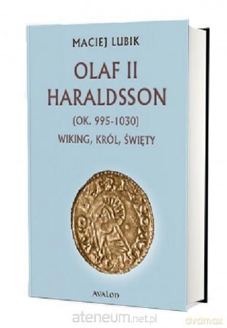 Olaf II Haraldsson (ok. 995-1030) Wiking, król... - Maciej Lubik [KSIĄŻKA]