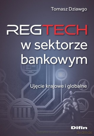 Reg Tech w sektorze bankowym - Dziawgo Tomasz [KSIĄŻKA]