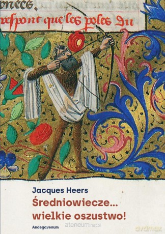 Średniowiecze... wielkie oszustwo! - Jacques Heers [KSIĄŻKA]