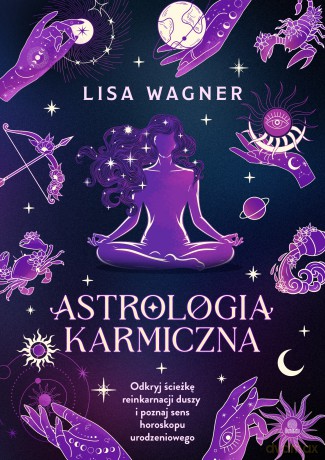 Astrologia karmiczna. Odkryj ścieżkę reinkarnacji duszy i poznaj sens horoskopu urodzeniowego - Lisa Wagner [KSIĄŻKA]