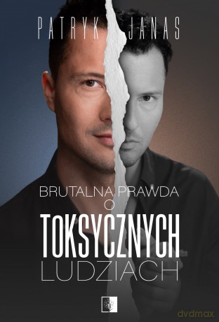 Brutalna prawda o toksycznych ludziach - Patryk Janas [KSIĄŻKA]