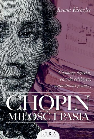 Chopin. Miłość i pasja - Iwona Kienzler [KSIĄŻKA]