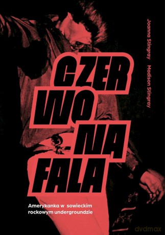 Czerwona fala. Amerykanka w sowieckim rockowym undergroundzie - Joanna Stingray, Madison Stingray [KSIĄŻKA]