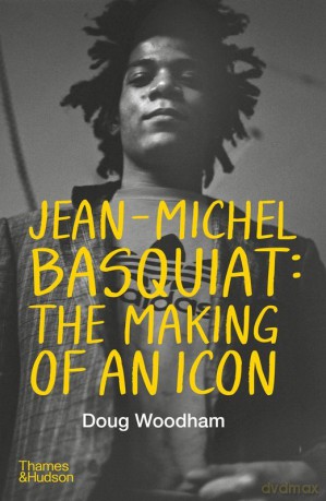 Jean-Michel Basquiat: The Making of an Icon - Doug Woodham [KSIĄŻKA]