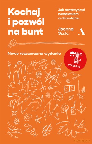 Kochaj i pozwól na bunt. Jak towarzyszyć nastolatkom w dorastaniu - Joanna Szulc [KSIĄŻKA]