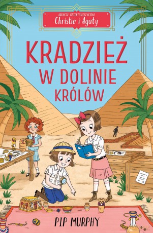 Kradzież w Dolinie Królów. Agencja detektywistyczna Christie i Agaty (Tom 3) - Pip Murphy [KSIĄŻKA]