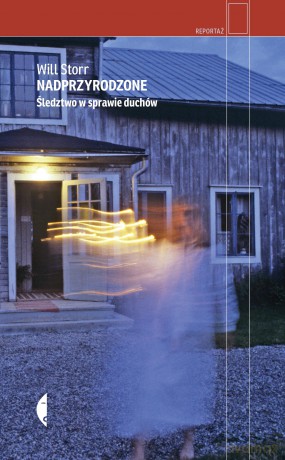 Nadprzyrodzone. Śledztwo w sprawie duchów - Will Storr [KSIĄŻKA]