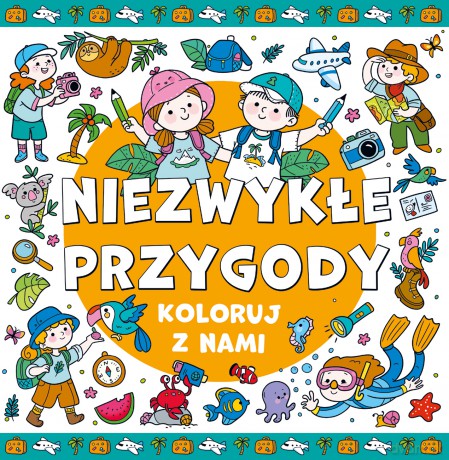 Niezwykłe przygody. Koloruj z nami! [KSIĄŻKA]