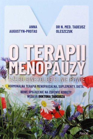 O terapii menopauzy. Czego ginekolog ci nie powie - Anna Protas-Augustun, Tadeusz Oleszczuk [KSIĄŻKA]