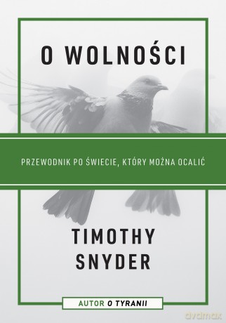 O wolności. Przewodnik po świecie, który można ocalić - Timothy Snyder [KSIĄŻKA]