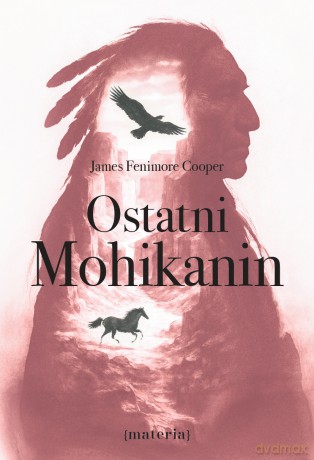 Ostatni Mohikanin - James Fenimore Cooper [KSIĄŻKA]
