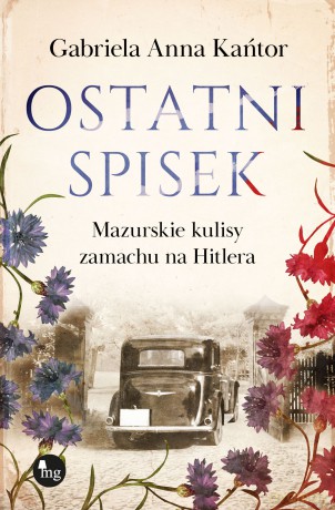 Ostatni spisek. Mazurskie kulisy zamachu na Hitlera - Gabriela Anna Kańtor [KSIĄŻKA]
