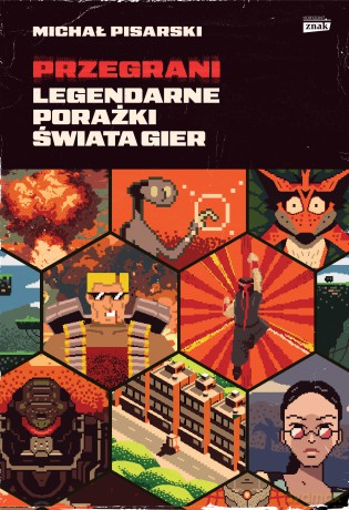 Przegrani. Legendarne porażki świata gier - Michał Pisarski [KSIĄŻKA]