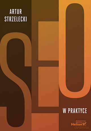 SEO w praktyce - Artur Strzelecki [KSIĄŻKA]