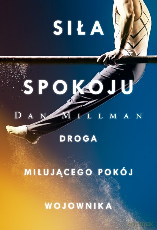 Siła spokoju. Droga miłującego pokój wojownika - Dan Millman [KSIĄŻKA]