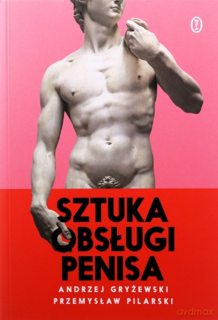 Sztuka obsługi penisa - Andrzej Gryżewski, Przemysław Pilarski [KSIĄŻKA]
