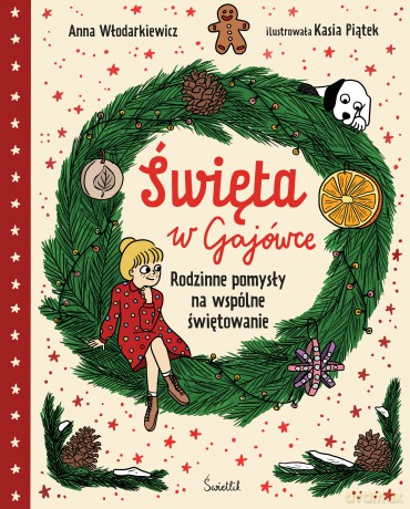 Święta w Gajówce. Rodzinne pomysły na wspólne świętowanie. Gaja z Gajówki - Anna Włodarkiewicz [KSIĄŻKA]