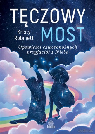 Tęczowy most. Opowieści czworonożnych przyjaciół z Nieba - Kristy Robinett [KSIĄŻKA]