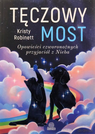 Tęczowy most. Opowieści czworonożnych przyjaciół z Nieba - Kristy Robinett [KSIĄŻKA]
