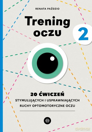 Trening oczu 2. 20 ćwiczeń stymulujących i usprawniających ruchy optomotoryczne oczu - Renata Paździo [KSIĄŻKA]