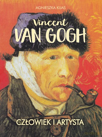 Vincent van Gogh. Człowiek i artysta - Agnieszka Kijas [KSIĄŻKA]