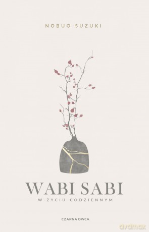 Wabi Sabi. W życiu codziennym - Nobuo Suzuki [KSIĄŻKA]