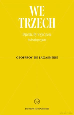 We trzech. Dążenie, by wyjść poza - Geoffroy de Lagasnerie [KSIĄŻKA]
