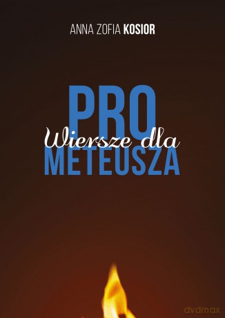 Wiersze dla Prometeusza - Anna Zofia Kosior [KSIĄŻKA]