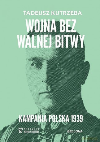 Wojna bez walnej bitwy. Kampania Polska 1939 - Tadeusz Kutrzeba [KSIĄŻKA]
